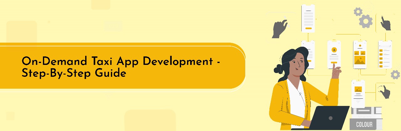 On-Demand Taxi App Development – Step-By-Step Guide